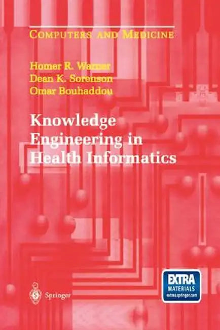 Knowledge Engineering in Health Informatics by Homer R. Warner