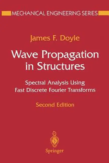 Wave Propagation in Structures: Spectral Analysis Using Fast Discrete Fourier Transforms by James F. Doyle