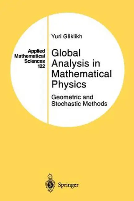 Global Analysis in Mathematical Physics: Geometric and Stochastic Methods by Yuri Gliklikh