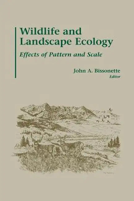 Wildlife and Landscape Ecology: Effects of Pattern and Scale by John A. Bissonette