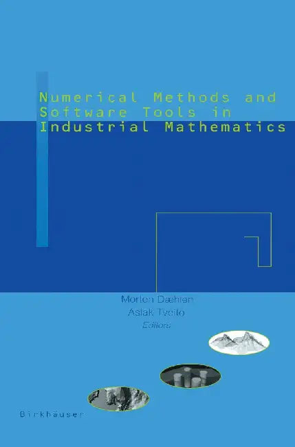 Numerical Methods and Software Tools in Industrial Mathematics by A. Tveito