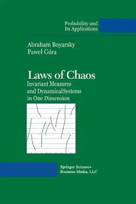 Laws of Chaos: Invariant Measures and Dynamical Systems in One Dimension by Abraham Boyarsky