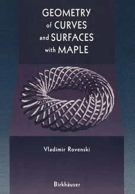 Geometry of Curves and Surfaces with Maple by Vladimir Rovenski