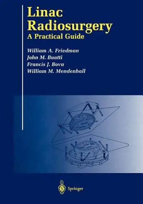 Linac Radiosurgery: A Practical Guide by William A. Friedman