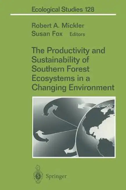 The Productivity and Sustainability of Southern Forest Ecosystems in a Changing Environment by Robert Mickler