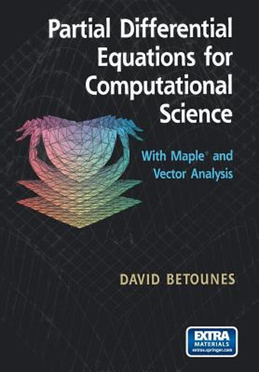 Partial Differential Equations for Computational Science: With Maple(r) and Vector Analysis by David Betounes