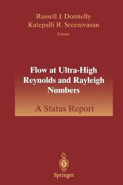 Flow at Ultra-High Reynolds and Rayleigh Numbers: A Status Report by Russell J. Donnelly