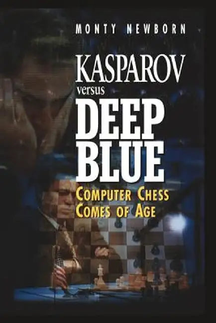 Kasparov Versus Deep Blue: Computer Chess Comes of Age by Monty Newborn