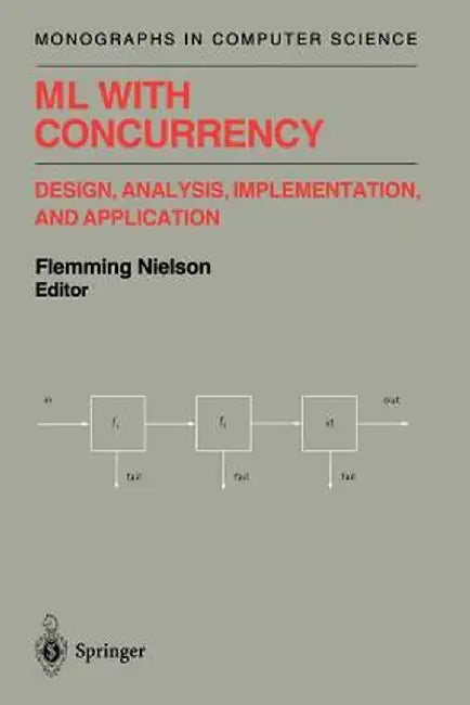 ML with Concurrency: Design, Analysis, Implementation, and Application by Flemming Nielson