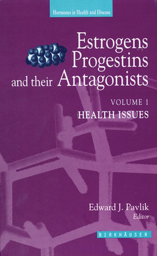 Estrogens, Progestins and Their Antagonists: Two-Volume Set by Edward J. Pavlik