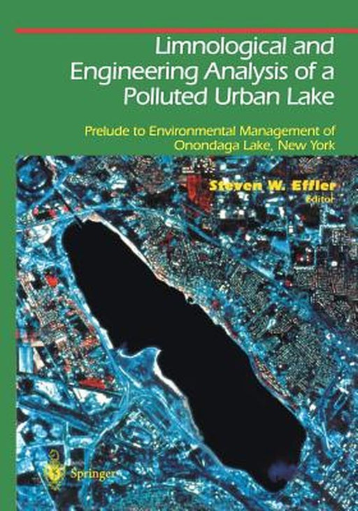 Limnological and Engineering Analysis of a Polluted Urban Lake: Prelude to Environmental Management of Onondaga Lake, New York by Steven W. Effler