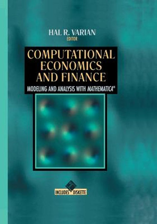 Computational Economics and Finance: Modeling and Analysis with Mathematica(r) by Hal R. Varian