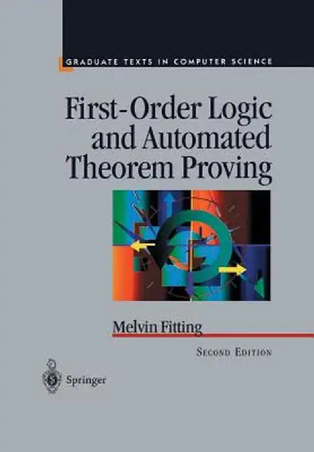 First-Order Logic and Automated Theorem Proving by Melvin Fitting