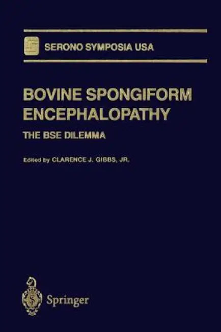 Bovine Spongiform Encephalopathy: The Bse Dilemma by Clarence F. Gibbs Jr