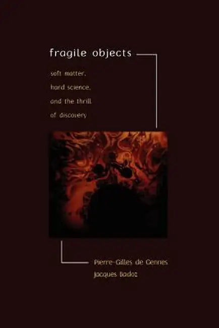 Fragile Objects: Soft Matter, Hard Science, and the Thrill of Discovery by Pierre-Gilles De Gennes