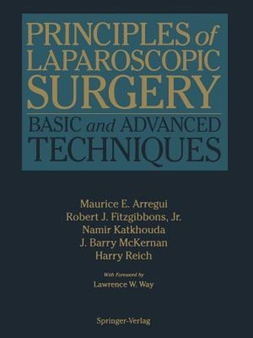 Principles of Laparoscopic Surgery: Basic and Advanced Techniques by Maurice E. Arregui