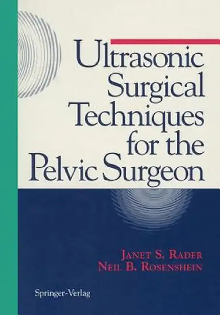 Ultrasonic Surgical Techniques for the Pelvic Surgeon by Janet S. Rader
