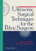 Ultrasonic Surgical Techniques for the Pelvic Surgeon by Janet S. Rader