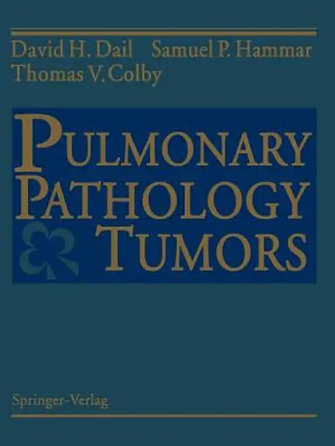 Pulmonary Pathology -- Tumors by David H. Dail