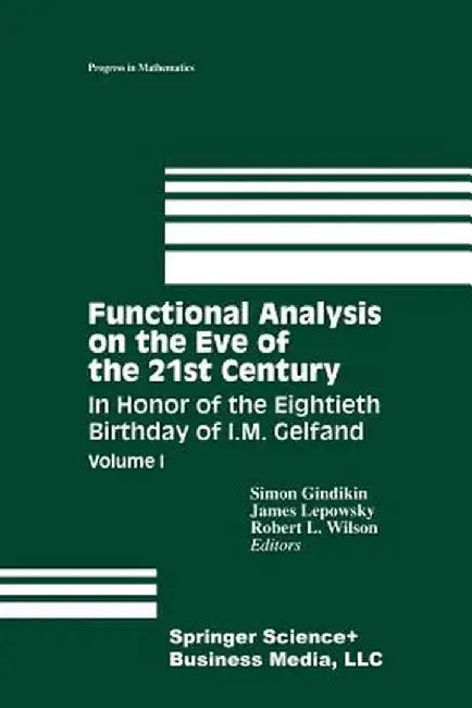 Functional Analysis on the Eve of the 21st Century: Volume I: In Honor of the Eightieth Birthday of I. M. Gelfand by Simon Gindikin