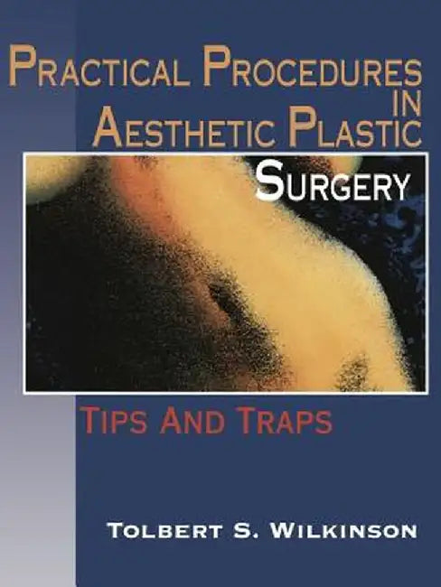 Practical Procedures in Aesthetic Plastic Surgery: Tips and Traps by Tolbert S. Wilkinson