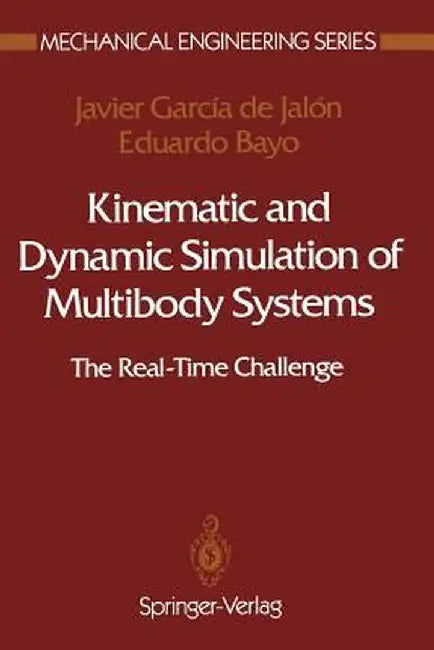 Kinematic and Dynamic Simulation of Multibody Systems: The Real-Time Challenge by Javier Garcia De Jalon