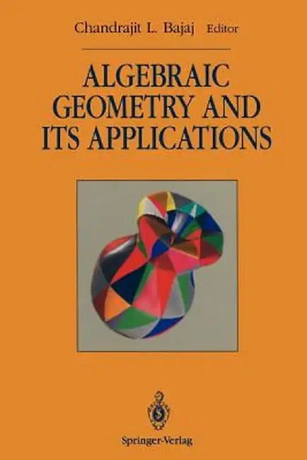 Algebraic Geometry and Its Applications: Collections of Papers from Shreeram S. Abhyankar's 60th Birthday Conference by Chandrajit L. Bajaj