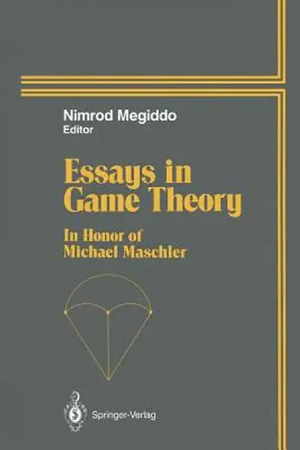 Essays in Game Theory: In Honor of Michael Maschler by Nimrod Megiddo