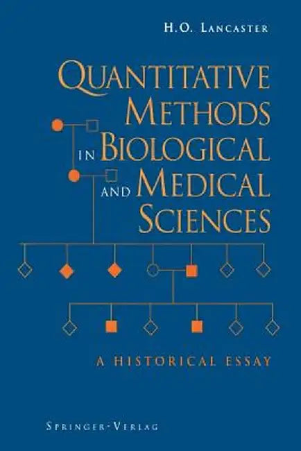 Quantitative Methods in Biological and Medical Sciences: A Historical Essay by H. O. Lancaster