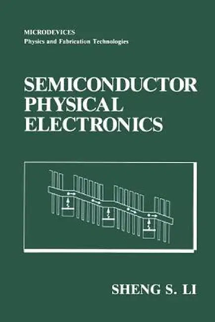 Semiconductor Physical Electronics by Sheng S. Li