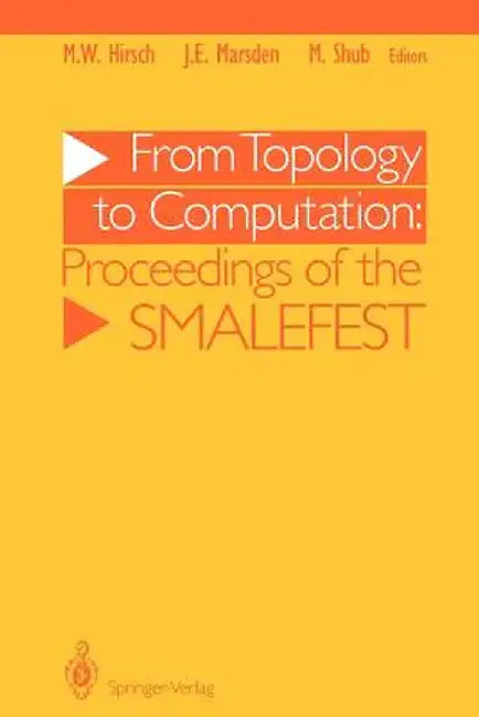 From Topology to Computation: Proceedings of the Smalefest by Morris W. Hirsch