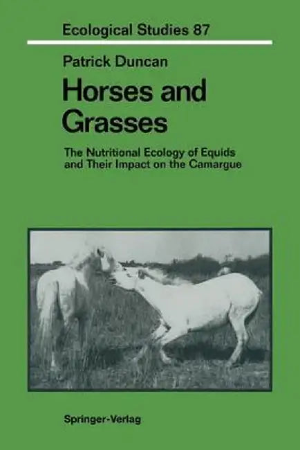 Horses and Grasses: The Nutritional Ecology of Equids and Their Impact on the Camargue by Patrick Duncan