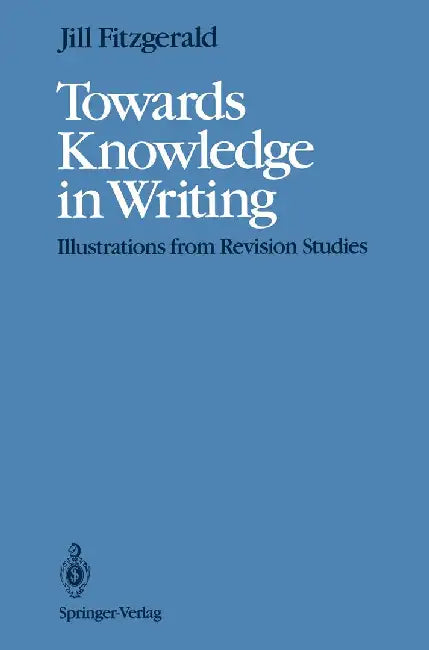 Towards Knowledge in Writing: Illustrations from Revision Studies by Jill Fitzgerald