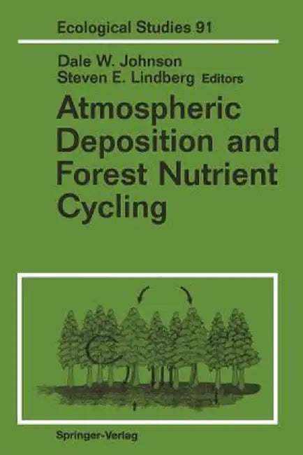 Atmospheric Deposition and Forest Nutrient Cycling: A Synthesis of the Integrated Forest Study by Dale W. Johnson