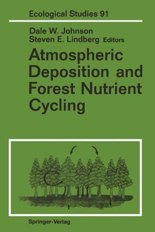 Atmospheric Deposition and Forest Nutrient Cycling: A Synthesis of the Integrated Forest Study by Dale W. Johnson