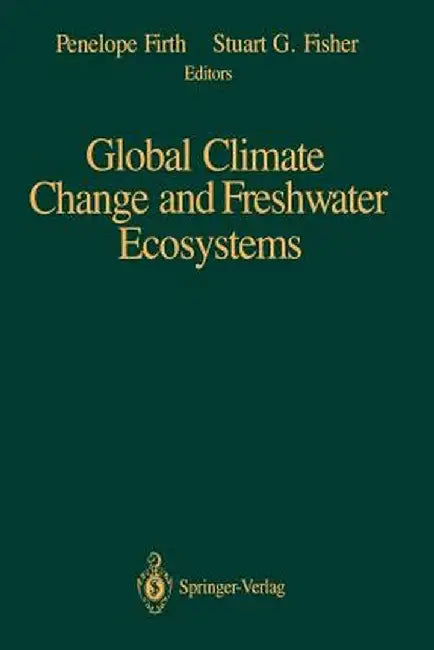Global Climate Change and Freshwater Ecosystems by Penelope Firth