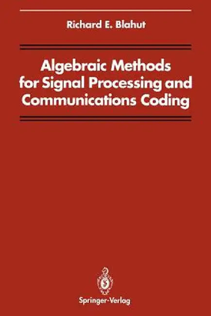 Algebraic Methods for Signal Processing and Communications Coding by Richard E. Blahut