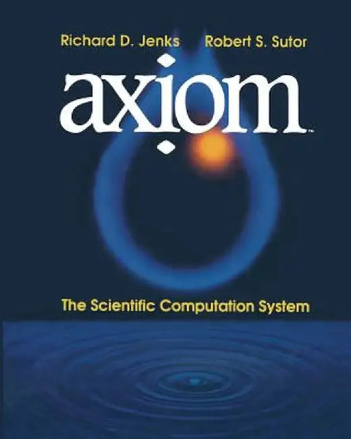 Axịom(tm): The Scientific Computation System by Richard D. Jenks