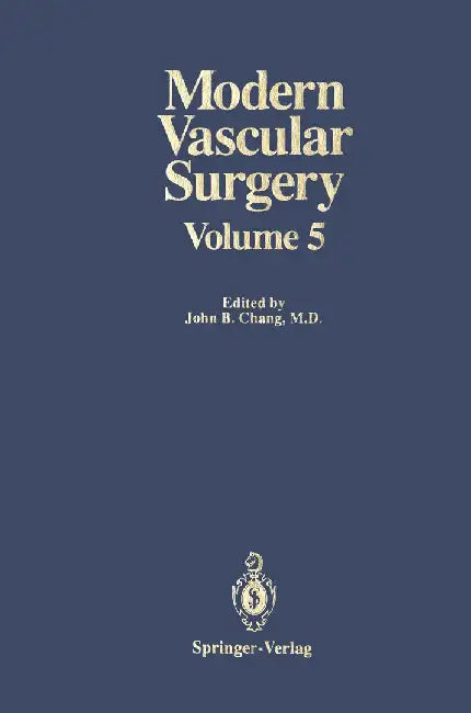 Modern Vascular Surgery: Volume 5 by John B. Chang