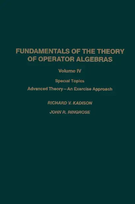 Fundamentals of the Theory of Operator Algebras: Special Topics Advanced Theory--An Exercise Approach by Kadison