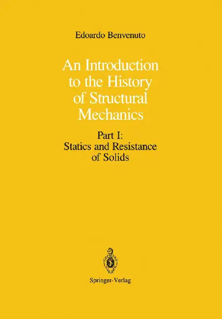An Introduction to the History of Structural Mechanics: Part I: Statics and Resistance of Solids by Edoardo Benvenuto