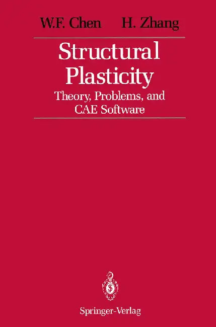 Structural Plasticity: Theory, Problems, and Cae Software by W. F. Chen