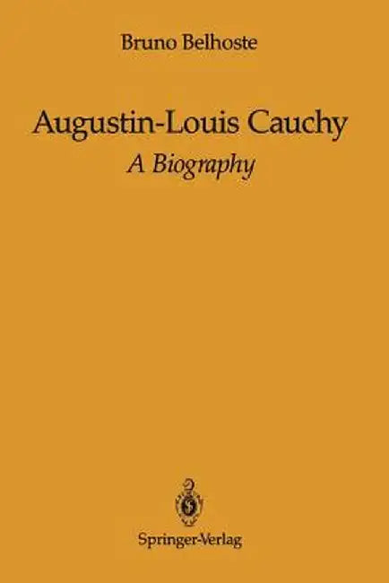 Augustin-Louis Cauchy: A Biography by Frank Ragland