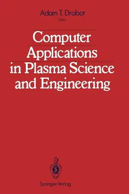 Computer Applications in Plasma Science and Engineering by Adam T. Drobot