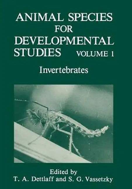 Animal Species for Developmental Studies: Volume 1 Invertebrates by T. A. Dettlaff