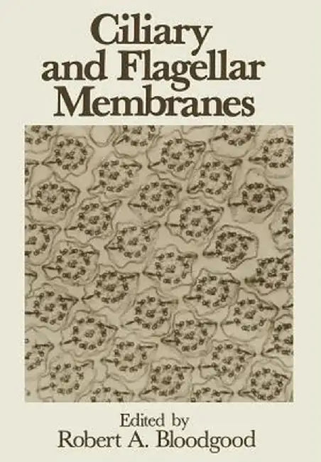 Ciliary and Flagellar Membranes by R. A. Bloodgood