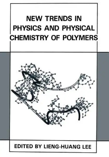 New Trends in Physics and Physical Chemistry of Polymers by Lieng-Huang Lee