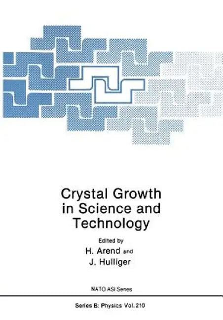 Crystal Growth in Science and Technology by H. Arend