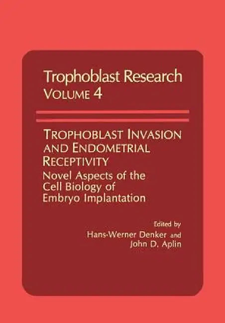 Trophoblast Invasion and Endometrial Receptivity: Novel Aspects of the Cell Biology of Embryo Implantation by H. W. Denker