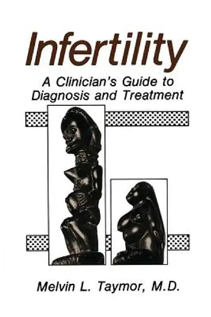 Infertility: A Clinician's Guide to Diagnosis and Treatment by Melvin L. Taymor